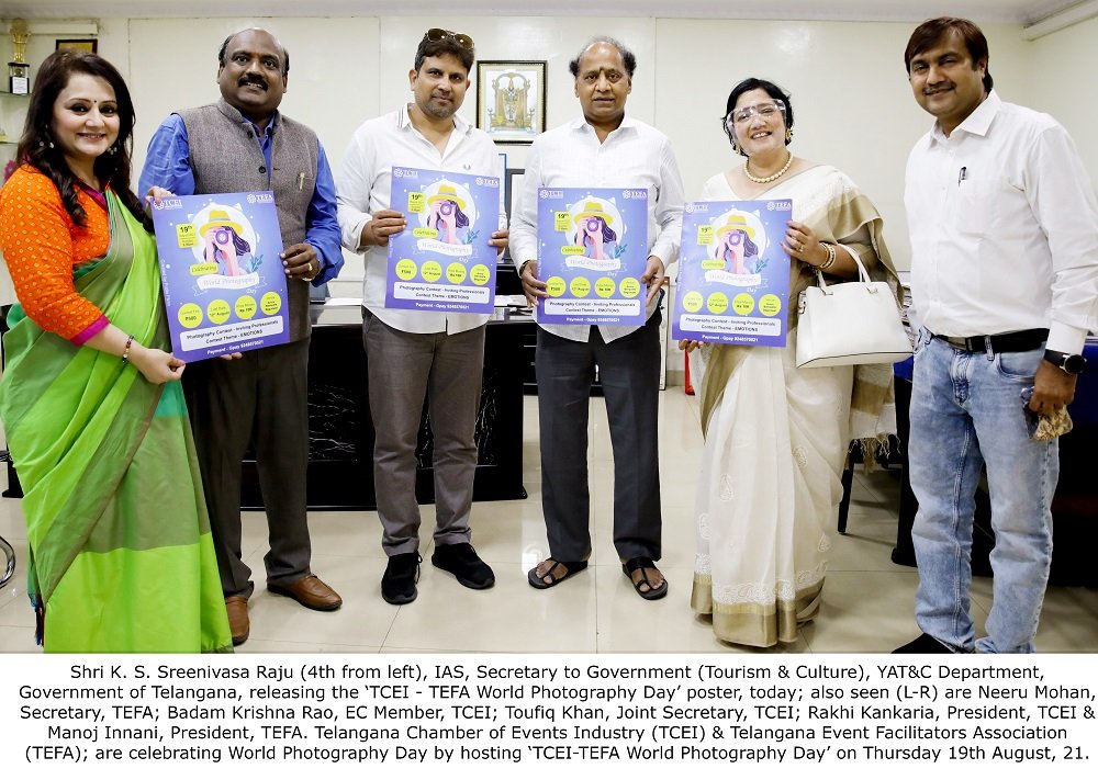 Shri K. S. Sreenivasa Raju (4th from left), IAS, Secretary to Government (Tourism & Culture), YAT&C Department, Government of Telangana, releasing the ‘TCEI - TEFA World Photography Day’ poster, today; also seen (L-R) are Neeru Mohan, Secretary, TEFA; Badam Krishna Rao, EC Member, TCEI; Toufiq Khan, Joint Secretary, TCEI; Rakhi Kankaria, President, TCEI & Manoj Innani, President, TEFA. Telangana Chamber of Events Industry (TCEI) & Telangana Event Facilitators Association (TEFA); are celebrating the World Photography Day by hosting ‘TCEI-TEFA World Photography Day’ on Thursday 19th August 2021.